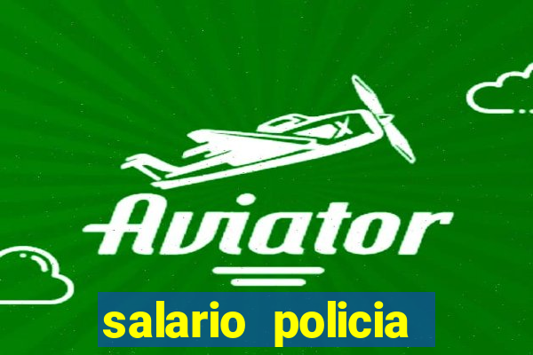 salario policia civil ba